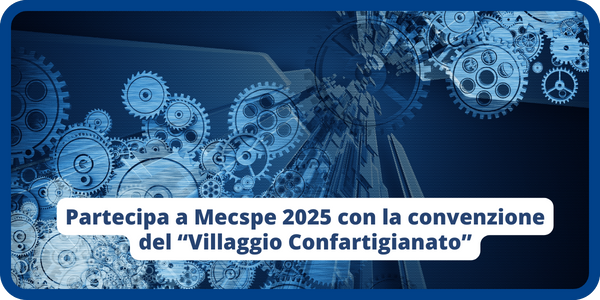 Partecipa al “Village Confartigianato” alla fiera Mecspe 2025 di Bologna